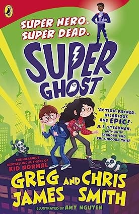 Super Ghost From The Hilarious Bestselling Authors Of Kid Normal