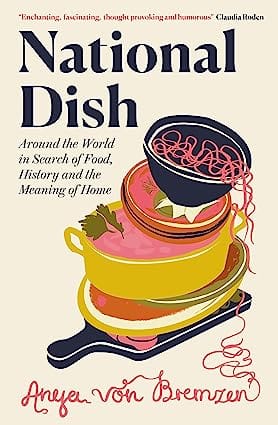 National Dish Around The World In Search Of Food, History And The Meaning Of Home