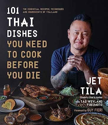101 Thai Dishes You Need To Cook Before You Die The Essential Recipes, Techniques And Ingredients Of Thailand