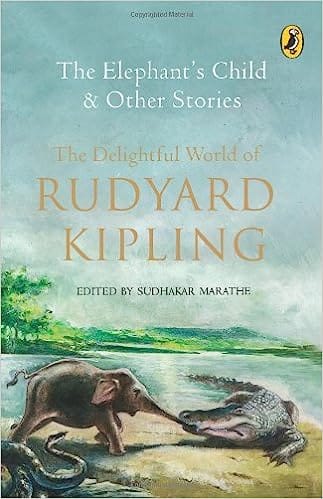 Elephants Child & Other Stories The Delightful World Of Rudyard Kipling