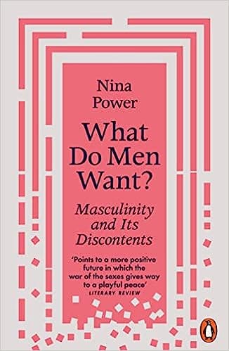 What Do Men Want? Masculinity And Its Discontents