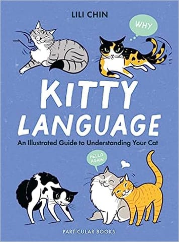 Kitty Language An Illustrated Guide To Understanding Your Cat