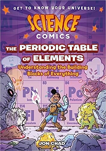Science Comics The Periodic Table Of Elements Understanding The Building Blocks Of Everything