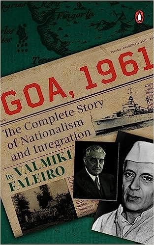 Goa 1961 The Complete Story Of Nationalism And Integration