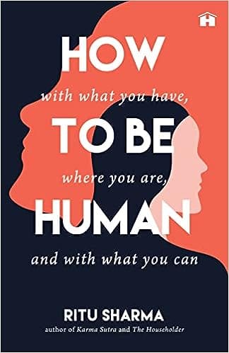 How To Be Human With What You Have, Where You Are, With What You Can