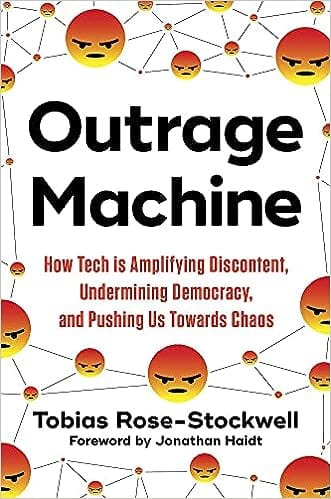 Outrage Machine How Tech Is Amplifying Discontent, Undermining Democracy, And Pushing Us Towards Chaos