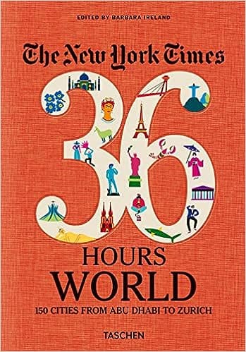 The New York Times 36 Hours World, 150 Cities From Abu Dhabi To Zurich