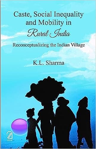 Caste, Social Inequality And Mobility In Rural India Reconceptualizing The Indian Village