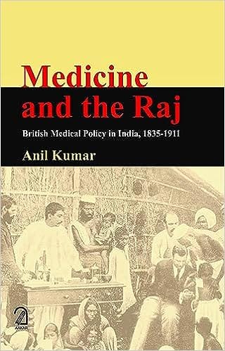Medicine And The Raj British Medical Policy In India, 1835-1911