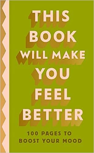 This Book Will Make You Feel Better 100 Pages To Boost Your Mood