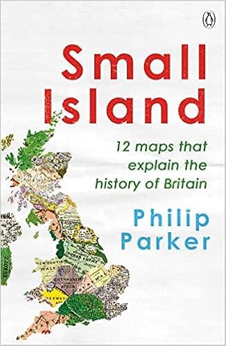 Small Island 12 Maps That Explain The History Of Britain