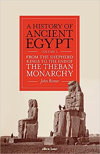 A History Of Ancient Egypt, Volume 3 From The Shepherd Kings To The End Of The Theban Monarchy