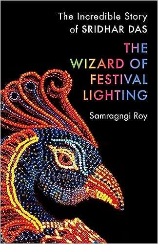 The Wizard Of Festival Lighting The Incredible Story Of Sridhar Das