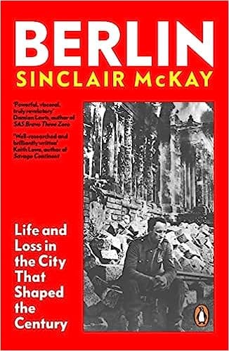 Berlin Life And Loss In The City That Shaped The Century
