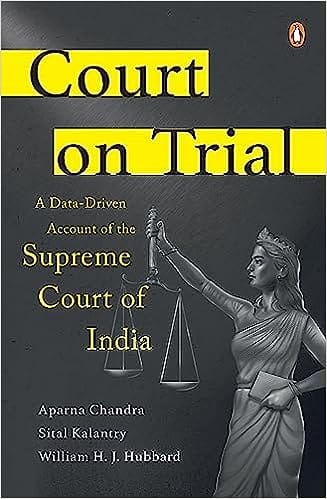 Court On Trial A Data-driven Account Of The Supreme Court Of India