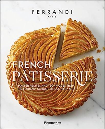 French Patisserie Master Recipes And Techniques From The Ferrandi School Of Culinary Arts