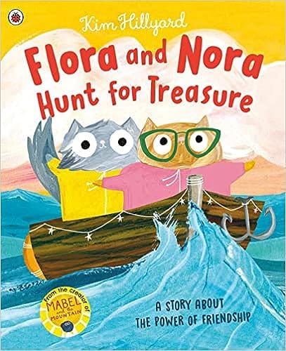 Flora And Nora Hunt For Treasure A Story About The Power Of Friendship