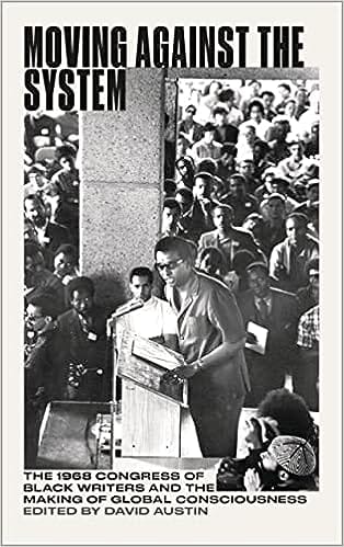 Moving Against The System The 1968 Congress Of Black Writers And The Making Of Global Consciousness