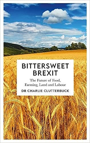 Bittersweet Brexit The Future Of Food, Farming, Land And Labour