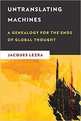 Untranslating Machines A Genealogy For The Ends Of Global Thought