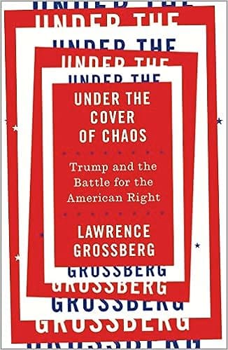 Under The Cover Of Chaos Trump And The Battle For The American Right