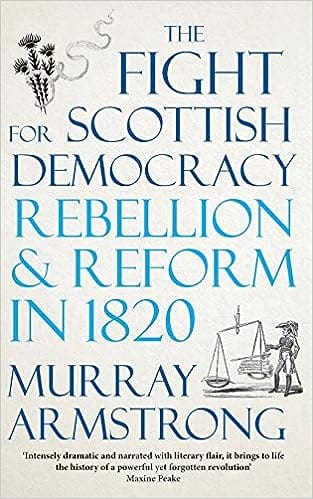 The Fight For Scottish Democracy Rebellion And Reform In 1820
