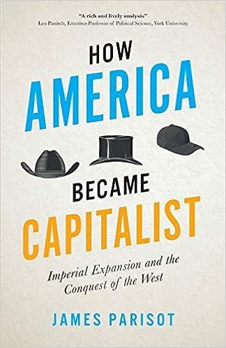 How America Became Capitalist Imperial Expansion And The Conquest Of The West