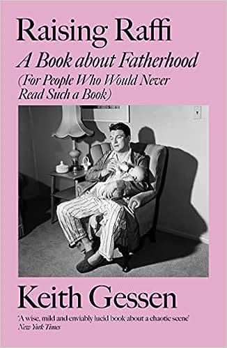Raising Raffi A Book About Fatherhood (for People Who Would Never Read Such A Book)