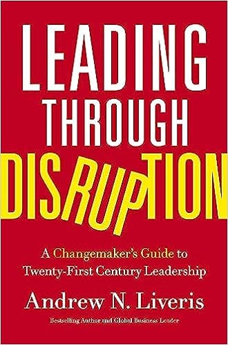 Leading Through Disruption A Changemakers Guide To Twentyfirst Century Leadership