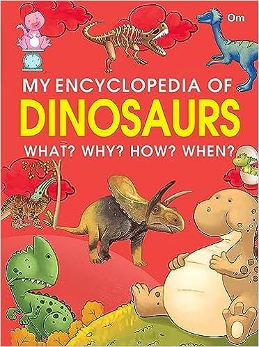 My Encyclopedia Of Dinosaurs - What? Why? How? When?