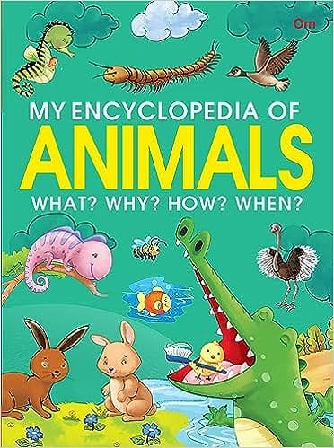 My Encyclopedia Of Animals - What? Why? How? When?