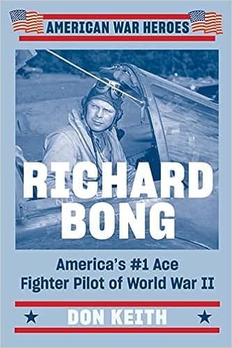 Richard Bong Americas #1 Ace Fighter Pilot Of World War Ii (american War Heroes)