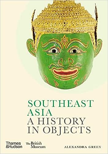 Southeast Asia A History In Objects (british Museum)