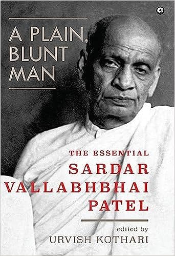 A Plain, Blunt Man The Essential Sardar Vallabhbhai Patel