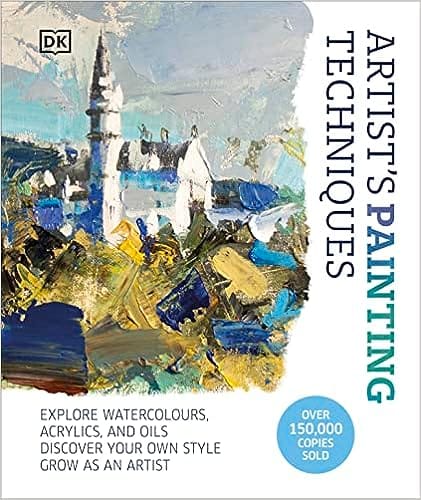 Artists Painting Techniques Explore Watercolours, Acrylics, And Oils. Discover Your Own Style. Grow As An Artist