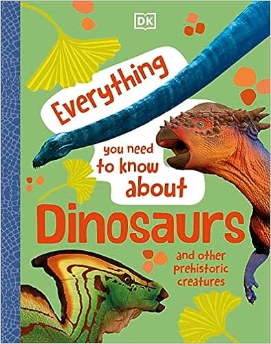 Everything You Need To Know About Dinosaurs And Other Prehistoric Creatures