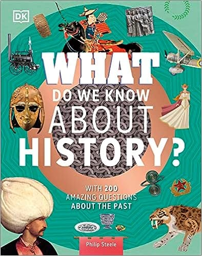 What Do We Know About History? With 200 Amazing Questions About The Past