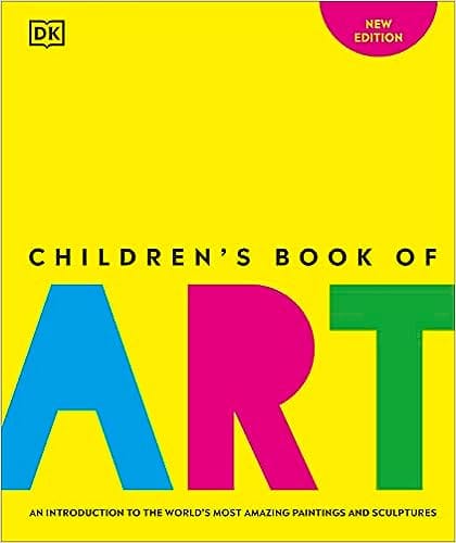Childrens Book Of Art An Introduction To The Worlds Most Amazing Paintings And Sculptures