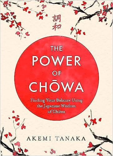 The Power Of Chowa Finding Your Balance Using The Japanese Wisdom Of Chowa