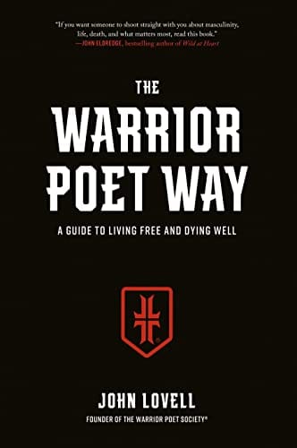 The Warrior Poet Way A Guide To Living Free And Dying Well