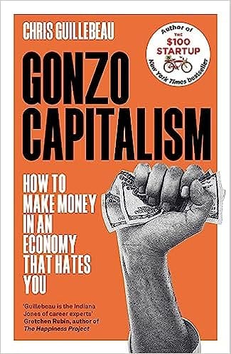 Gonzo Capitalism How To Make Money In An Economy That Hates You