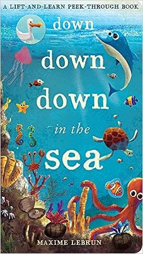 Down Down Down In The Sea A Lift-and-learn Peek-through Book