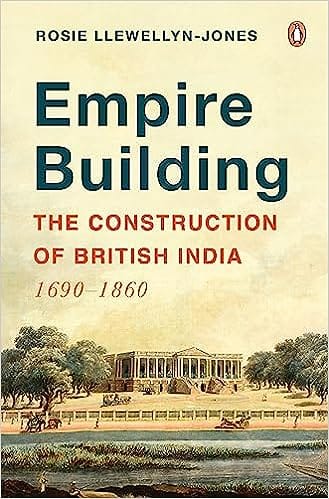 Empire Building The Construction Of British India 1690�1860