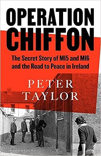 Operation Chiffon The Secret Story Of Mi5 And Mi6 And The Road To Peace In Ireland