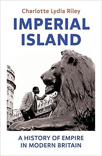 Imperial Island A History Of Empire In Modern Britain
