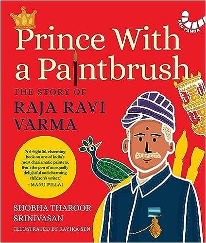 Prince With A Paintbrush The Story Of Raja Ravi Varma