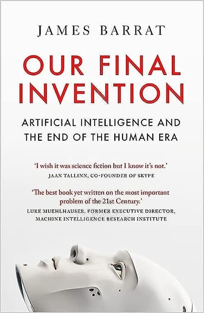 Our Final Invention Artificial Intelligence And The End Of The Human Era