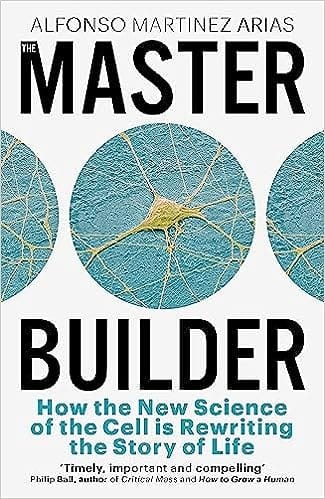 The Master Builder How The New Science Of The Cell Is Rewriting The Story Of Life