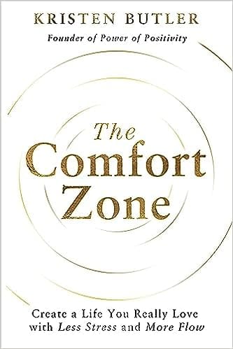 The Comfort Zone Create A Life You Really Love With Less Stress And More Flow