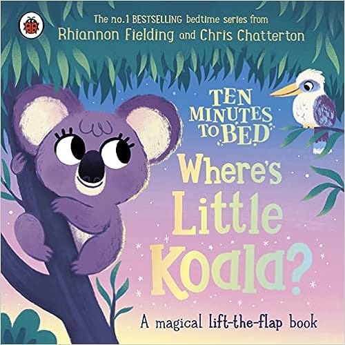 Ten Minutes To Bed Wheres Little Koala? A Magical Lift-the-flap Book (ten Minutes To Bed, 55)